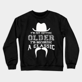 I am Not Getting Older I am Becoming a Classic Crewneck Sweatshirt